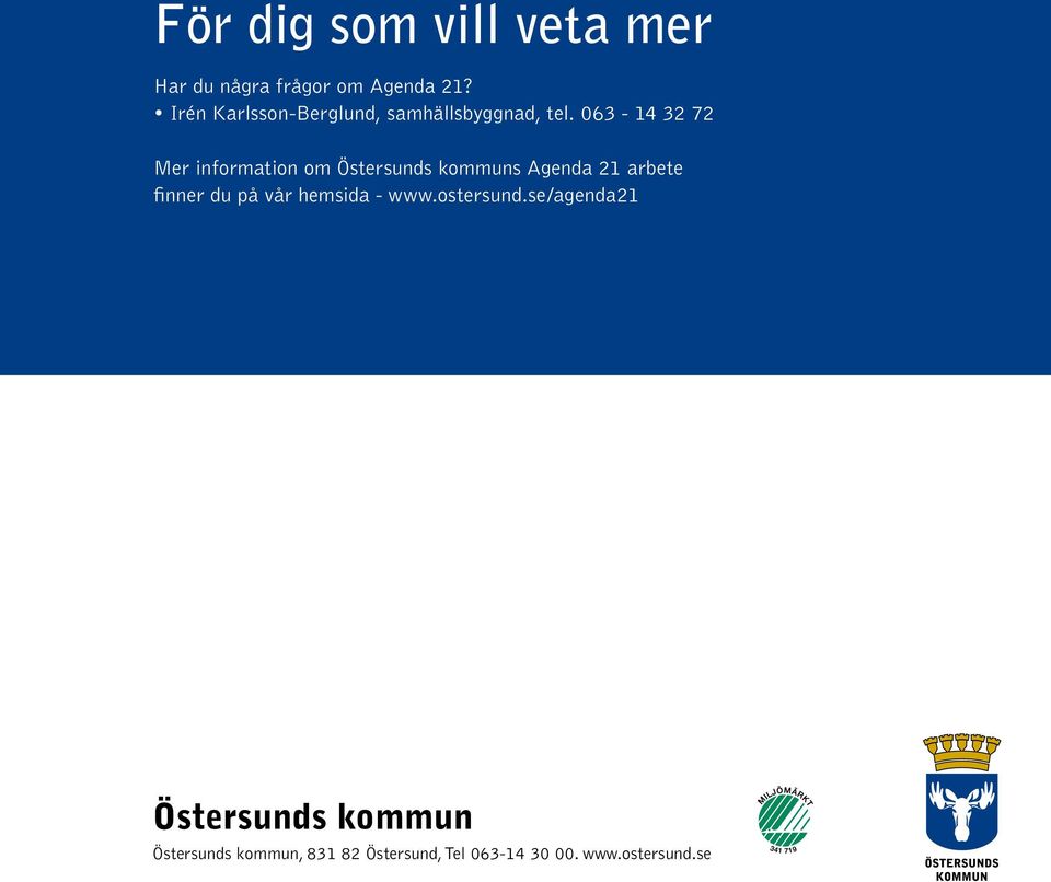 063-14 32 72 Mer information om Östersunds kommuns Agenda 21 arbete finner du