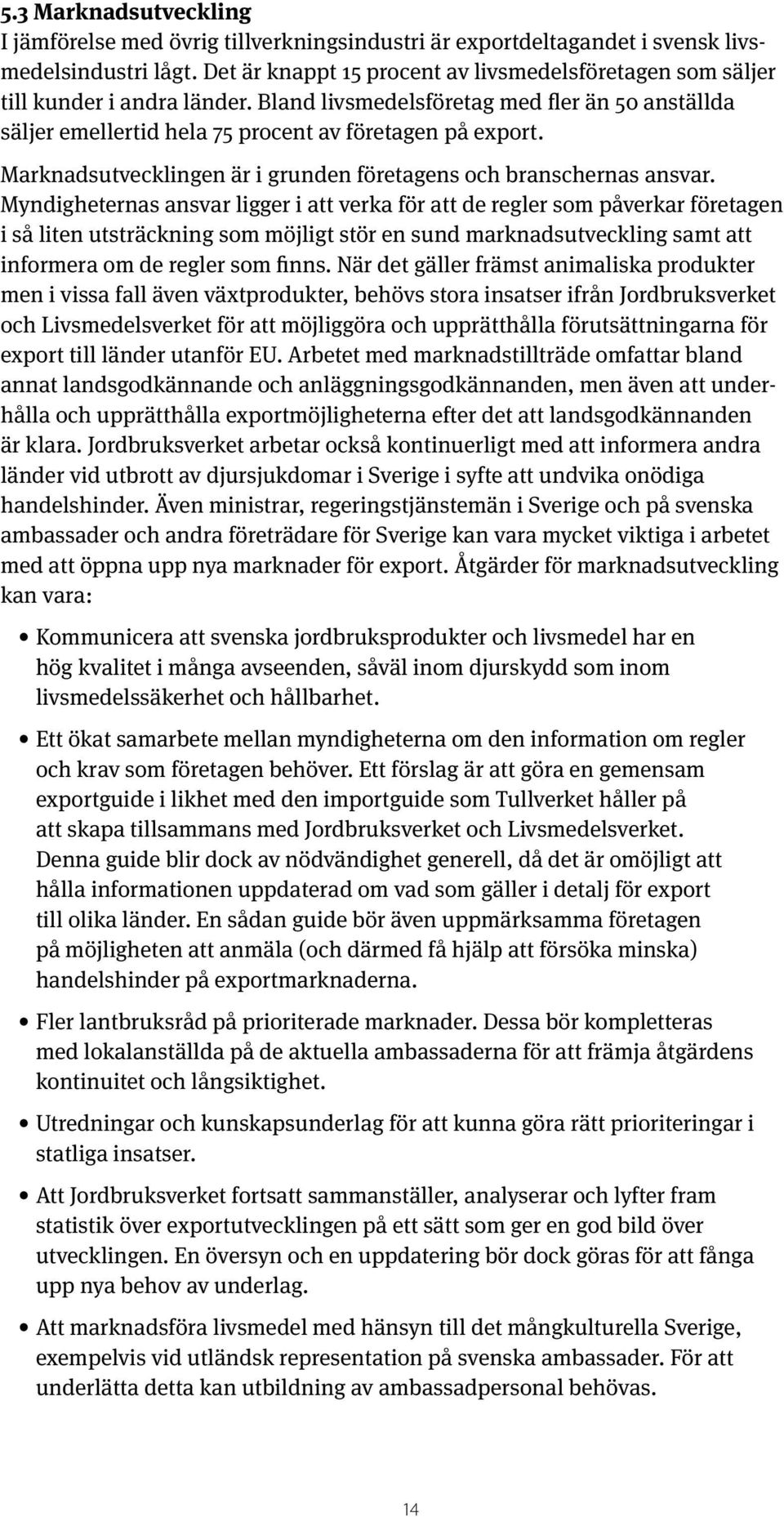 Marknadsutvecklingen är i grunden företagens och branschernas ansvar.