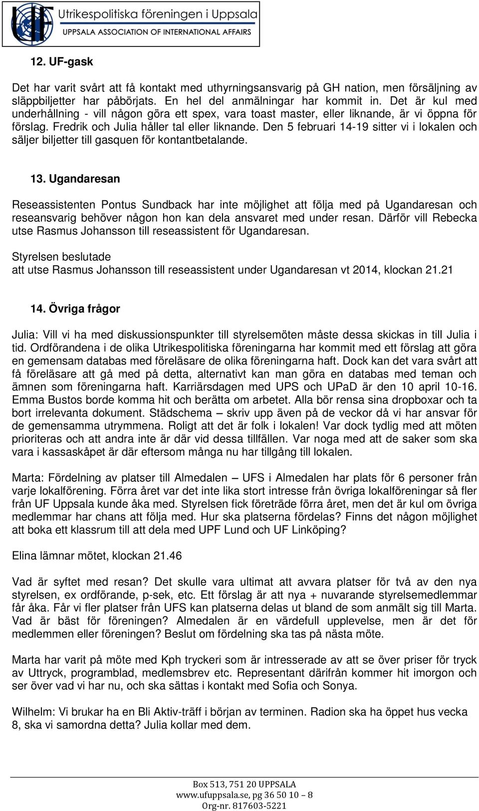 Den 5 februari 14-19 sitter vi i lokalen och säljer biljetter till gasquen för kontantbetalande. 13.