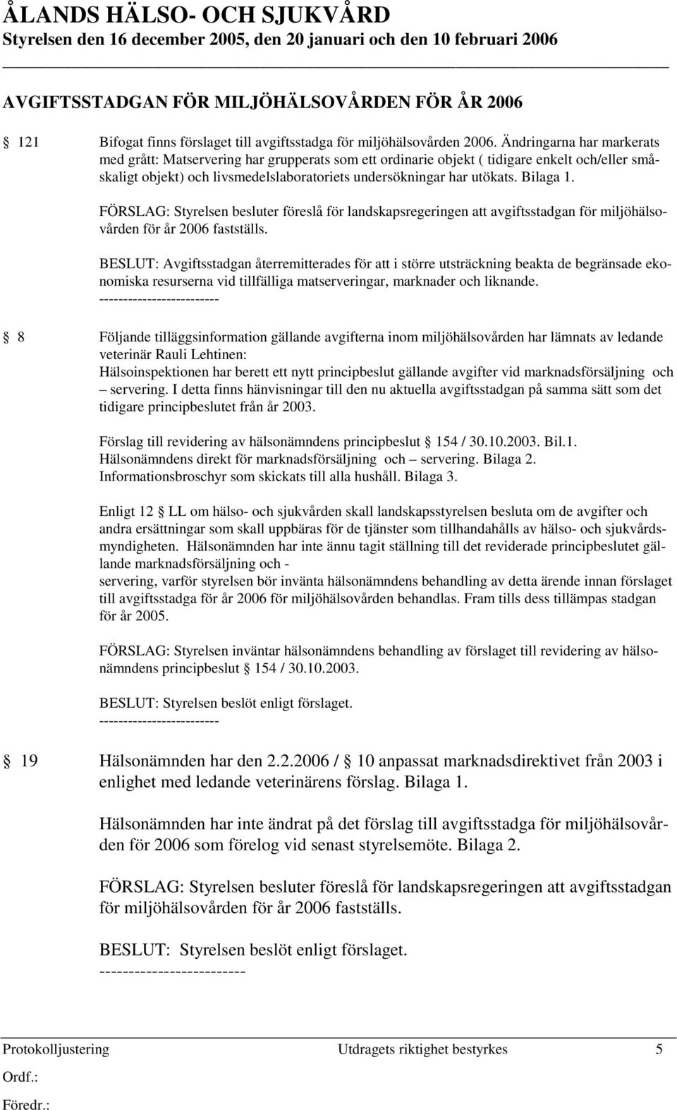 Bilaga 1. FÖRSLAG: Styrelsen besluter föreslå för landskapsregeringen att avgiftsstadgan för miljöhälsovården för år 2006 fastställs.