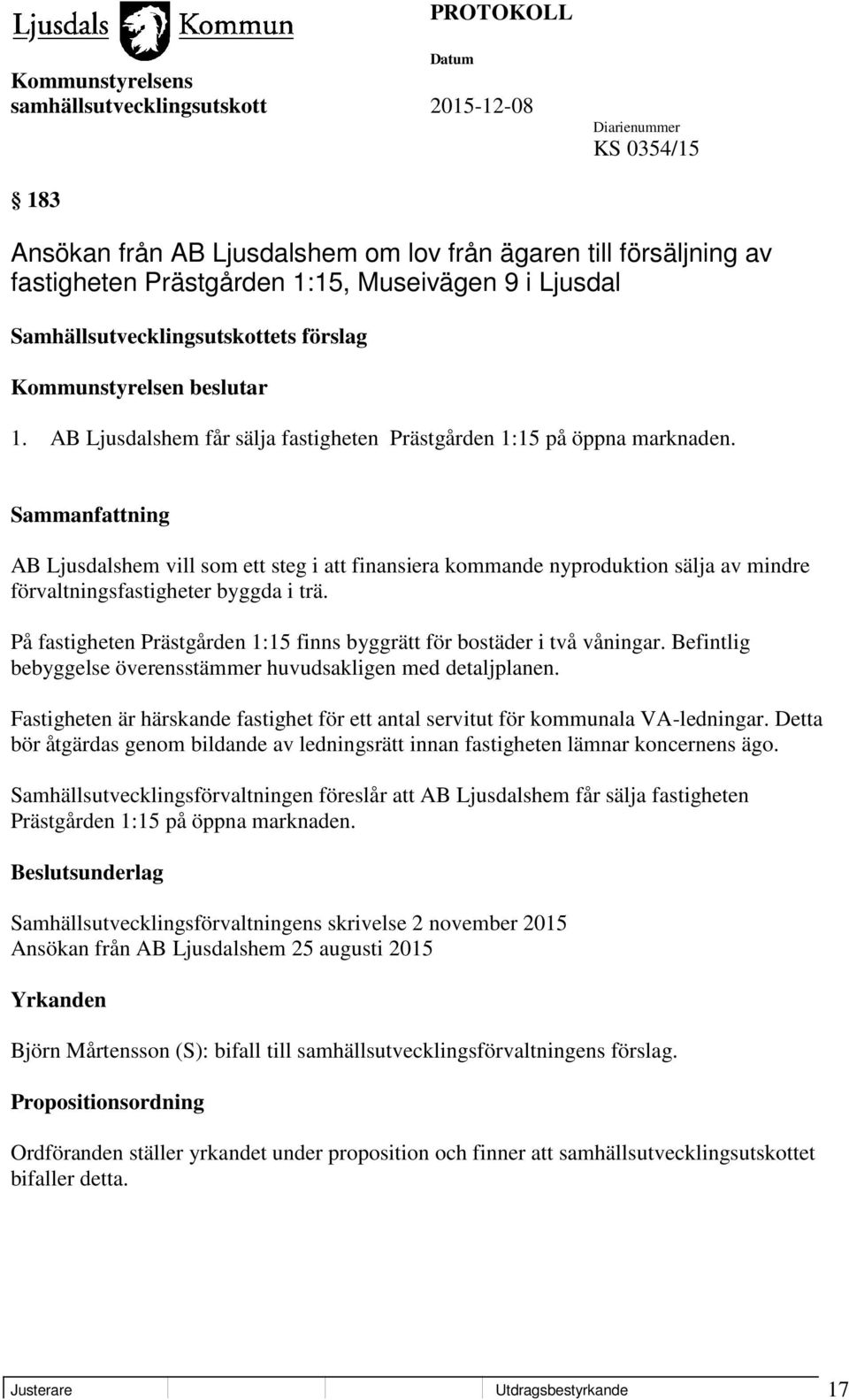 På fastigheten Prästgården 1:15 finns byggrätt för bostäder i två våningar. Befintlig bebyggelse överensstämmer huvudsakligen med detaljplanen.