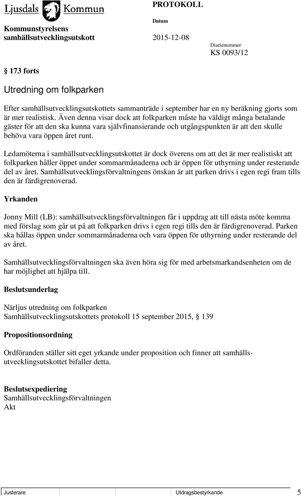 Ledamöterna i samhällsutvecklingsutskottet är dock överens om att det är mer realistiskt att folkparken håller öppet under sommarmånaderna och är öppen för uthyrning under resterande del av året.