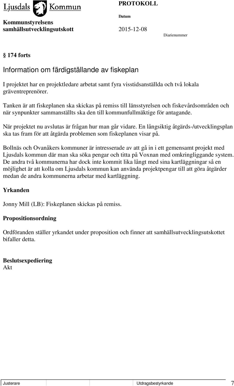 När projektet nu avslutas är frågan hur man går vidare. En långsiktig åtgärds-/utvecklingsplan ska tas fram för att åtgärda problemen som fiskeplanen visar på.