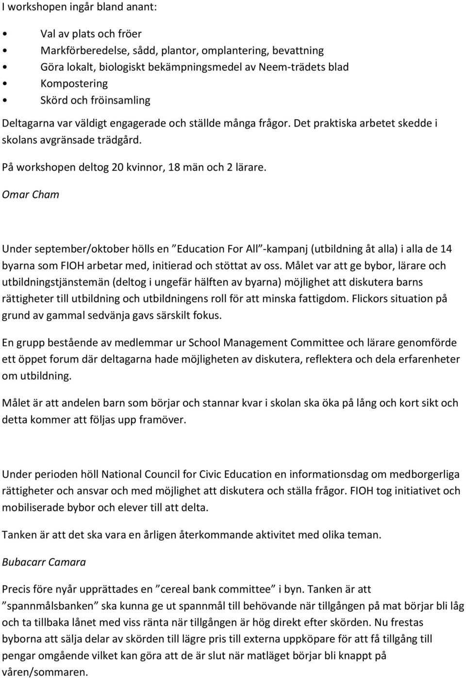 Omar Cham Under september/oktober hölls en Education For All -kampanj (utbildning åt alla) i alla de 14 byarna som FIOH arbetar med, initierad och stöttat av oss.