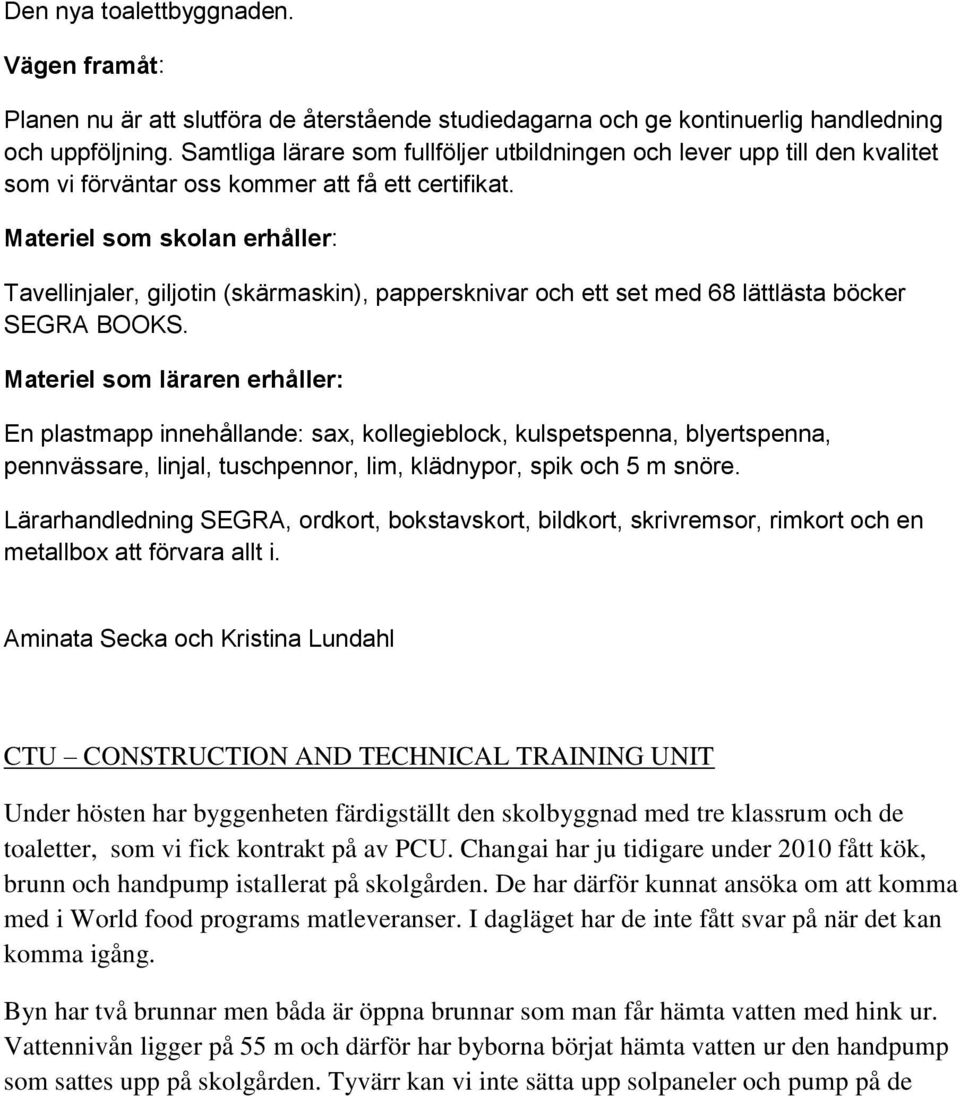 Materiel som skolan erhåller: Tavellinjaler, giljotin (skärmaskin), pappersknivar och ett set med 68 lättlästa böcker SEGRA BOOKS.