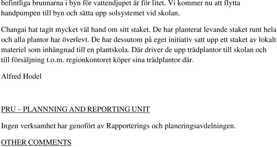 De har dessutom på eget initiativ satt upp ett staket av lokalt materiel som inhängnad till en plantskola.