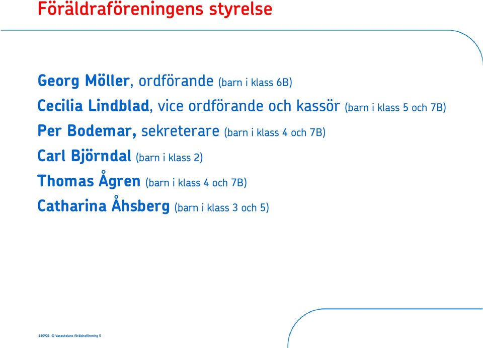 sekreterare (barn i klass 4 och 7B) Carl Björndal (barn i klass 2) Thomas Ågren