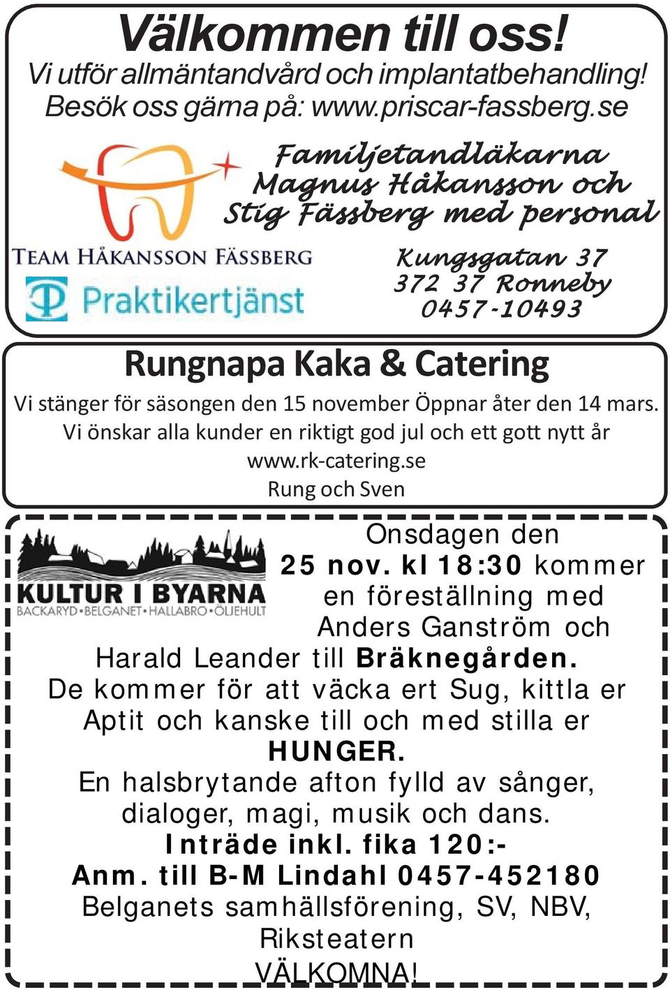 Vi önskar alla kunder en riktigt god jul och ett gott nytt år www.rk-catering.se Rung och Sven Onsdagen den 25 nov.