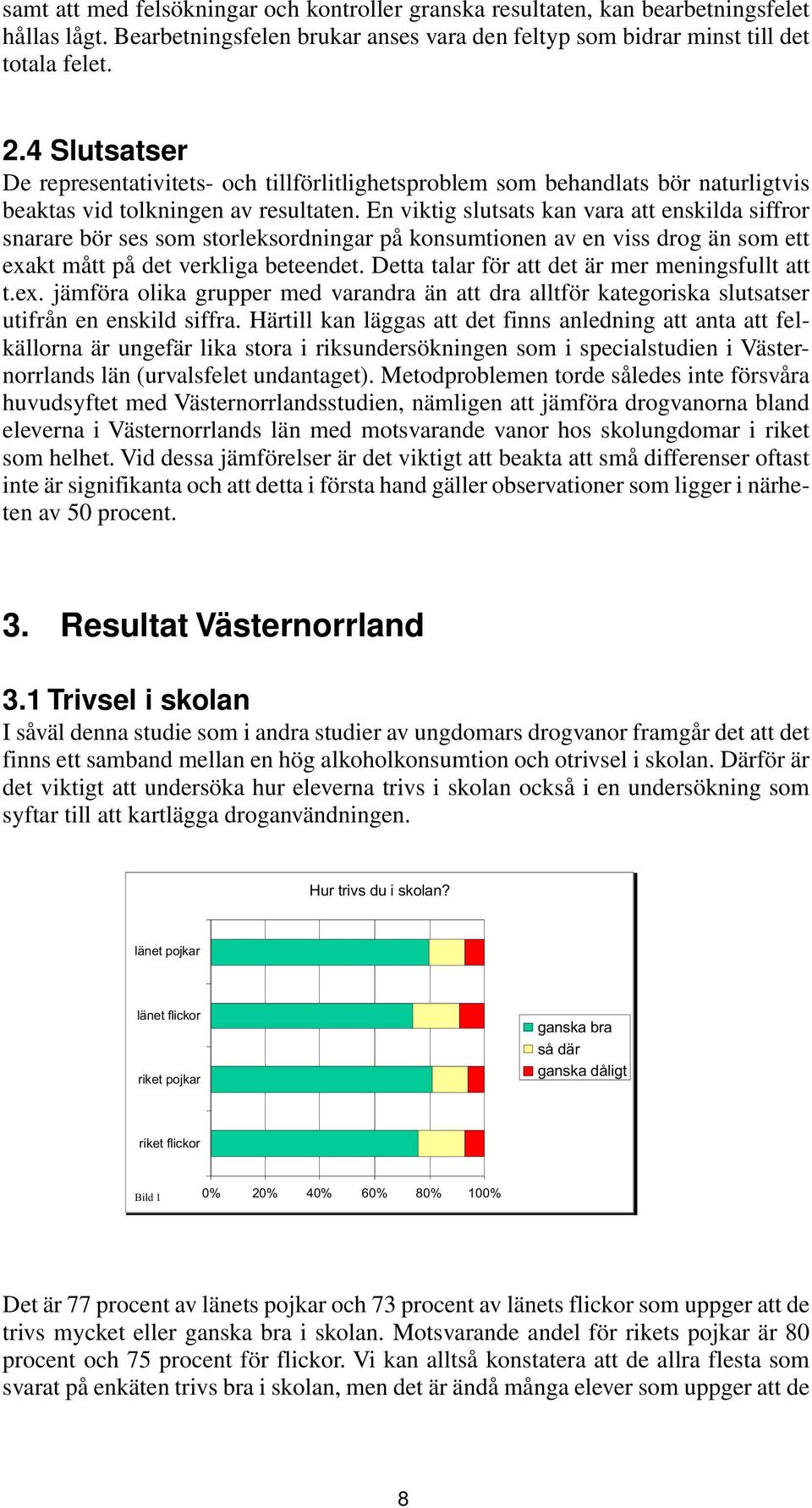 En viktig slutsats kan vara att enskilda siffror snarare bör ses som storleksordningar på konsumtionen av en viss drog än som ett exakt mått på det verkliga beteendet.