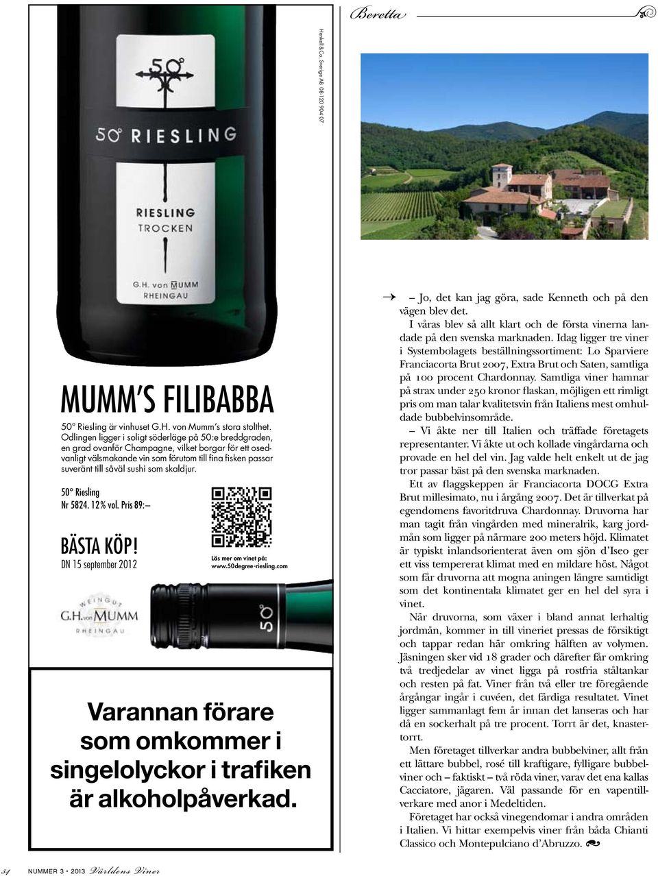 skaldjur. 50 Riesling Nr 5824. 12% vol. Pris 89: BäStA köp! DN 15 september 2012 54 nummer 3 2013 Världens Viner Läs mer om vinet på: www.50degree-riesling.