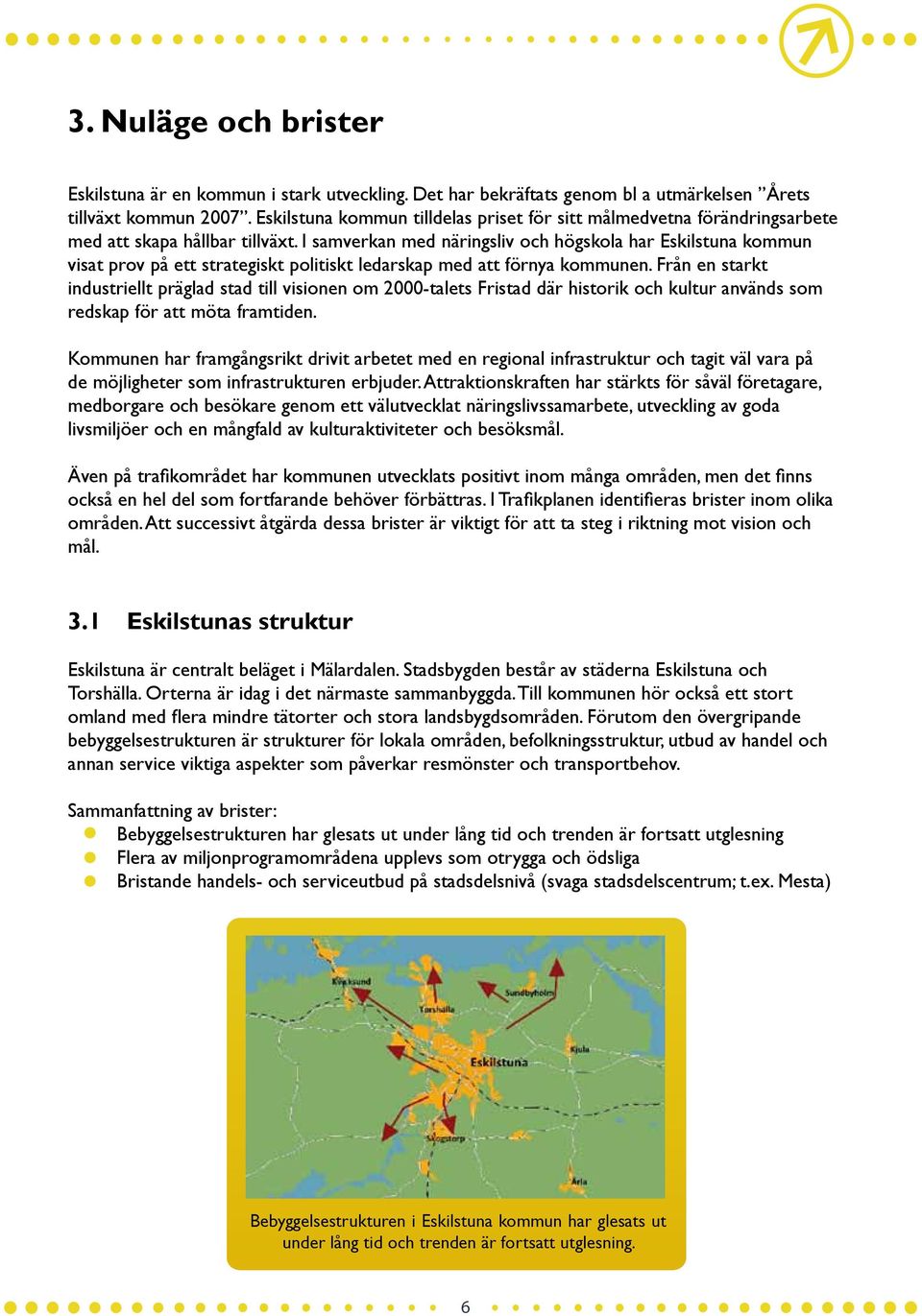 I samverkan med näringsliv och högskola har Eskilstuna kommun visat prov på ett strategiskt politiskt ledarskap med att förnya kommunen.