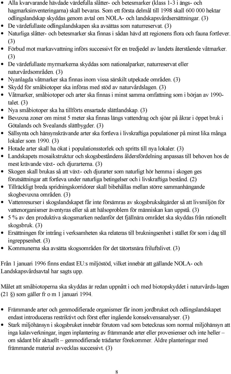 (3) Naturliga slåtter- och betesmarker ska finnas i sådan hävd att regionens flora och fauna fortlever.