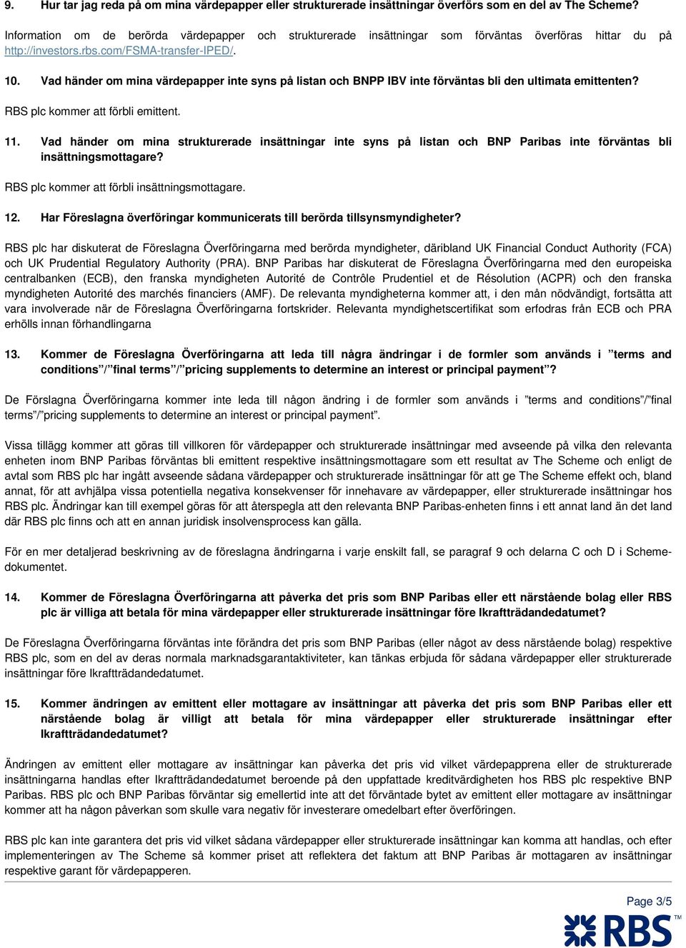 Vad händer om mina värdepapper inte syns på listan och BNPP IBV inte förväntas bli den ultimata emittenten? RBS plc kommer att förbli emittent. 11.