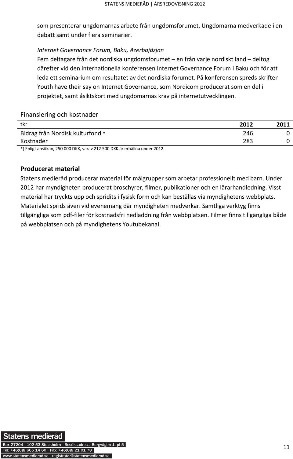 i Baku och för att leda ett seminarium om resultatet av det nordiska forumet.