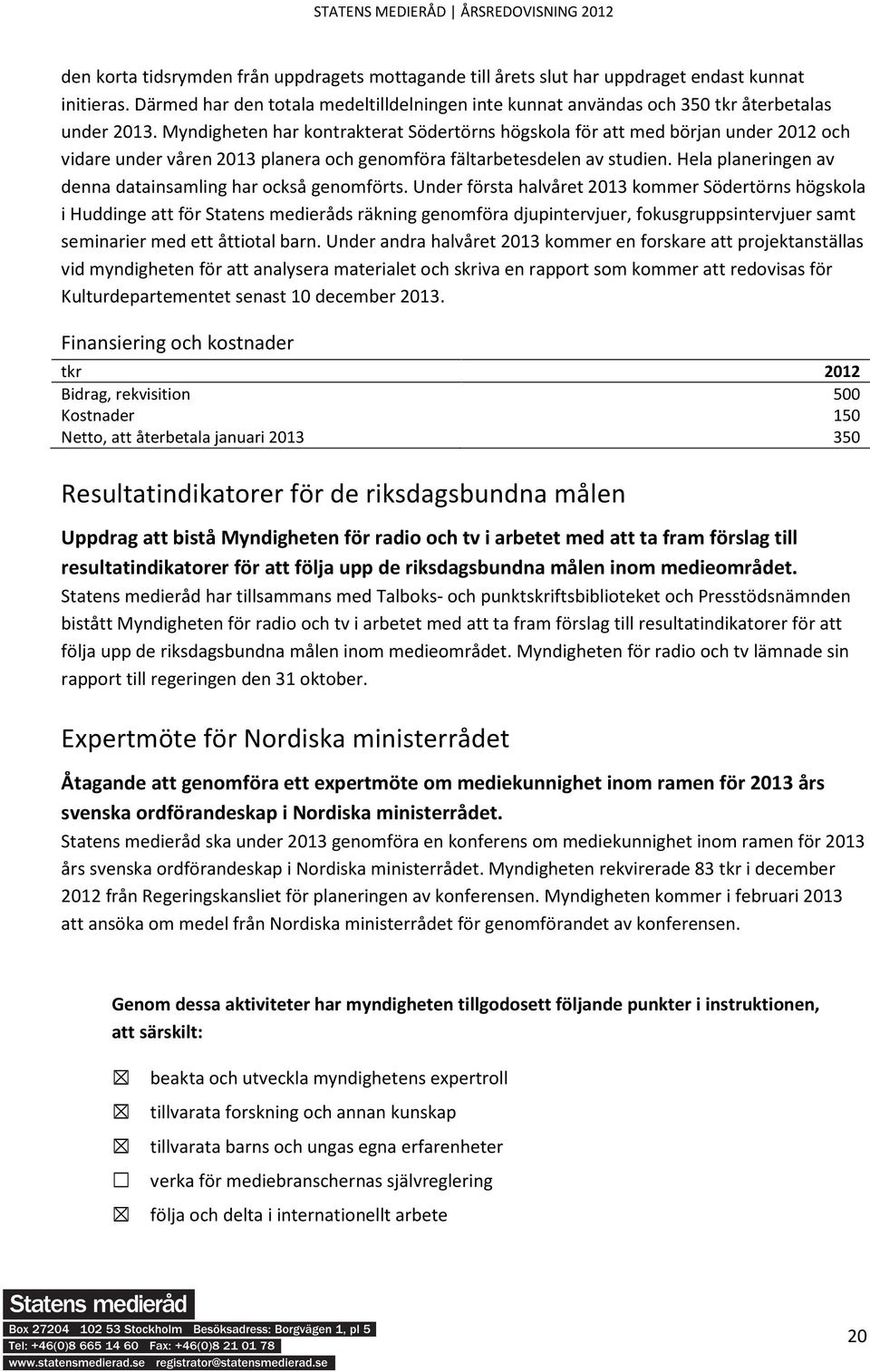 Hela planeringen av denna datainsamling har också genomförts.