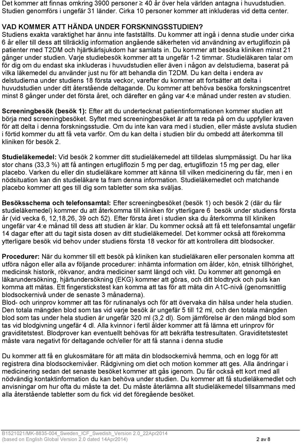 Du kommer att ingå i denna studie under cirka 6 år eller till dess att tillräcklig information angående säkerheten vid användning av ertugliflozin på patienter med T2DM och hjärtkärlsjukdom har