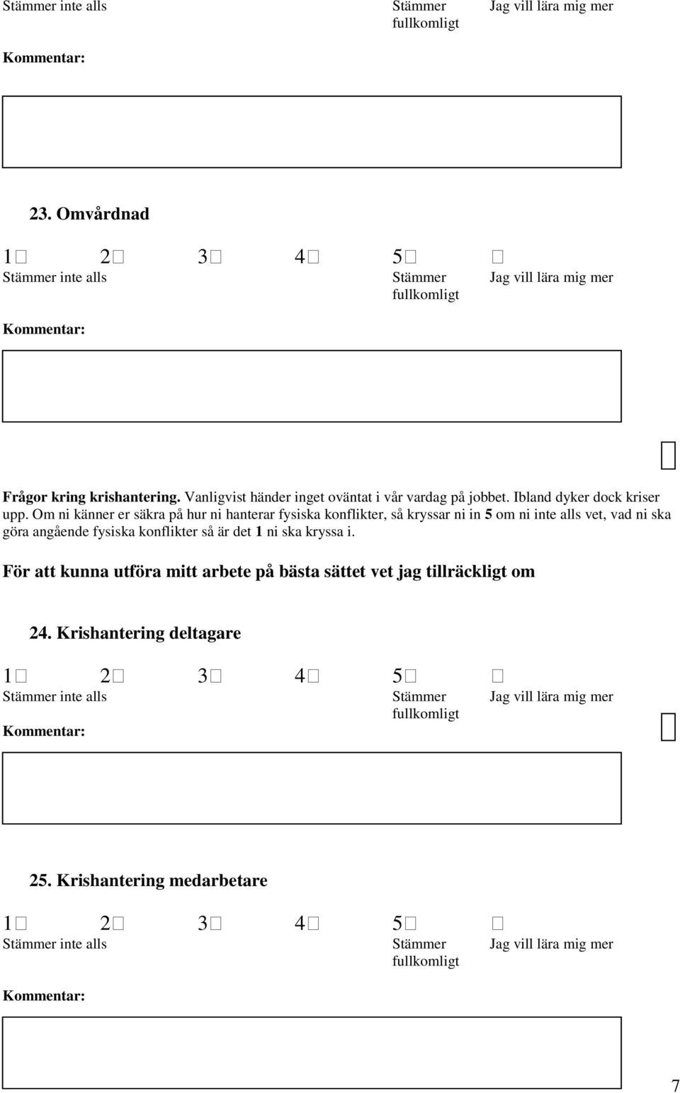 Om ni känner er säkra på hur ni hanterar fysiska konflikter, så kryssar ni in 5 om ni inte