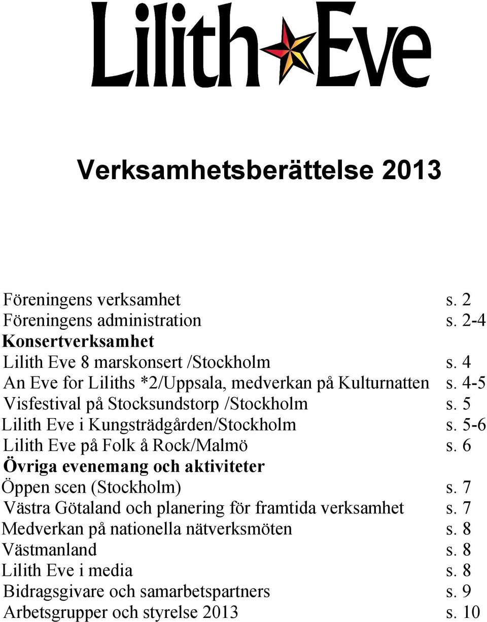 5-6 Lilith Eve på Folk å Rock/Malmö s. 6 Övriga evenemang och aktiviteter Öppen scen (Stockholm) s.