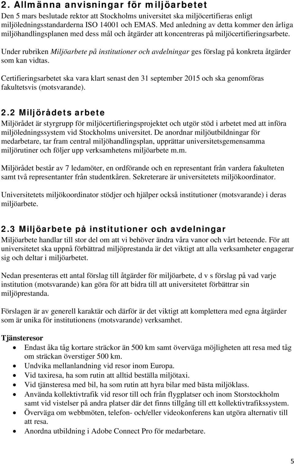 Under rubriken Miljöarbete på institutioner och avdelningar ges förslag på konkreta åtgärder som kan vidtas.