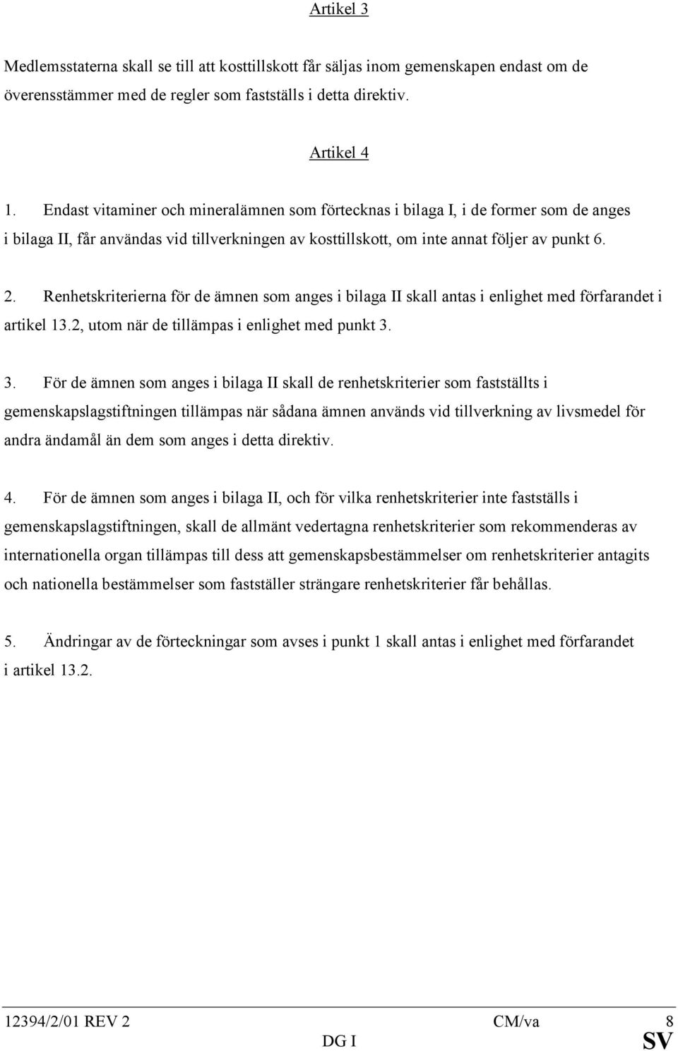 Renhetskriterierna för de ämnen som anges i bilaga II skall antas i enlighet med förfarandet i artikel 13.2, utom när de tillämpas i enlighet med punkt 3.