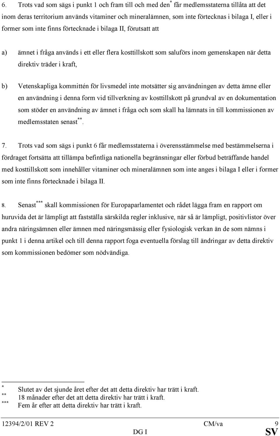 kommittén för livsmedel inte motsätter sig användningen av detta ämne eller en användning i denna form vid tillverkning av kosttillskott på grundval av en dokumentation som stöder en användning av