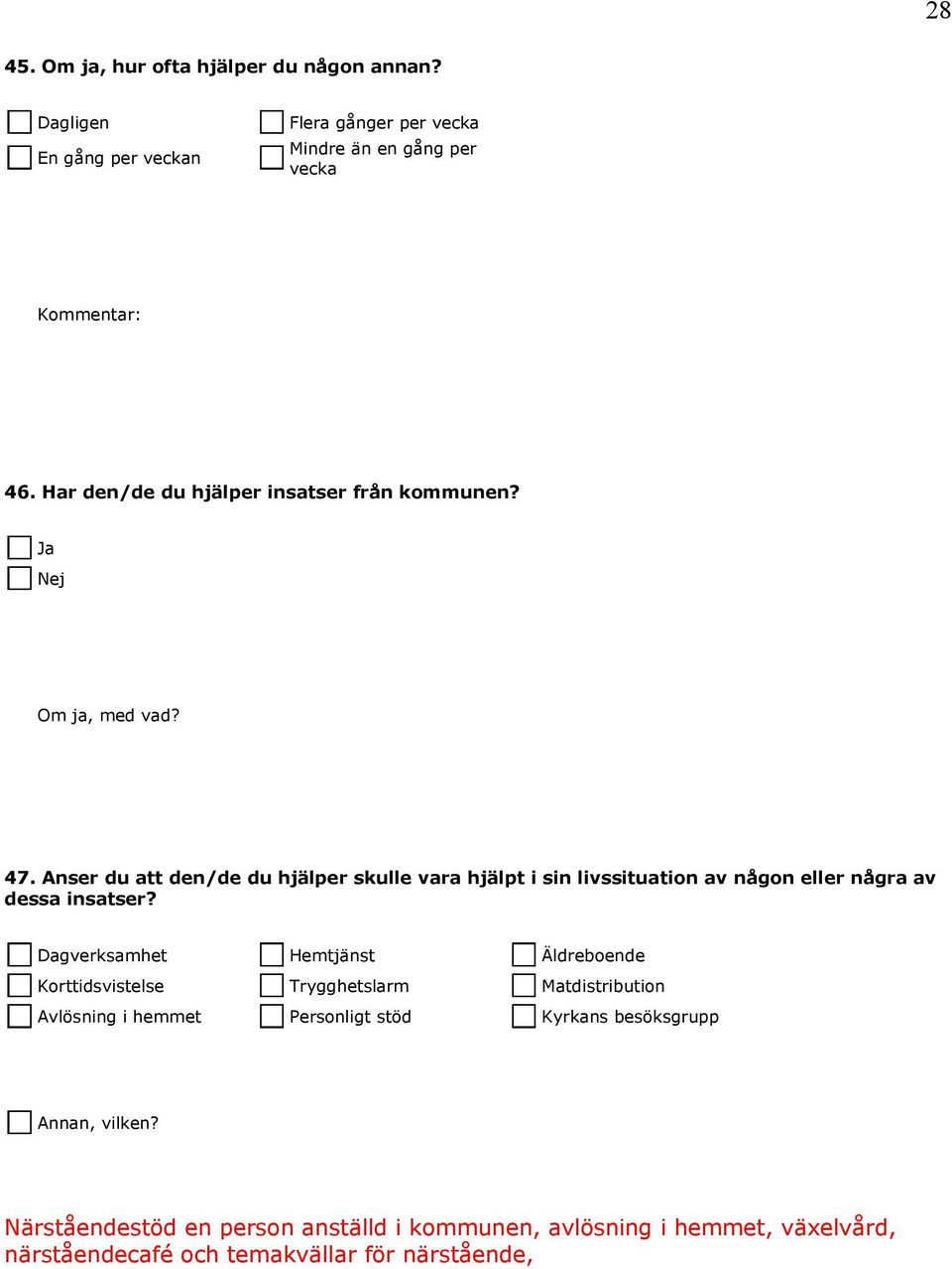 Anser du att den/de du hjälper skulle vara hjälpt i sin livssituation av någon eller några av dessa insatser?