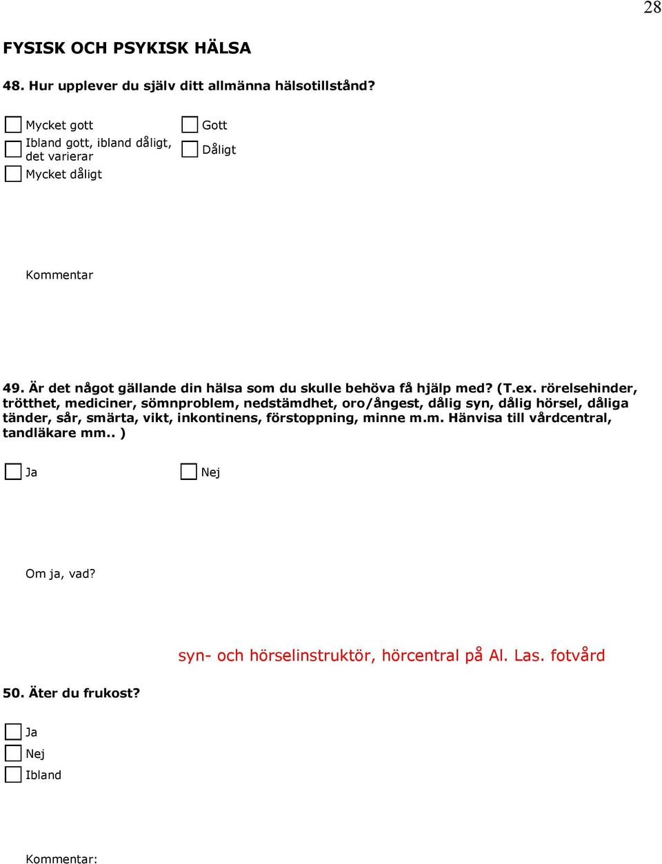 Är det något gällande din hälsa som du skulle behöva få hjälp med? (T.ex.