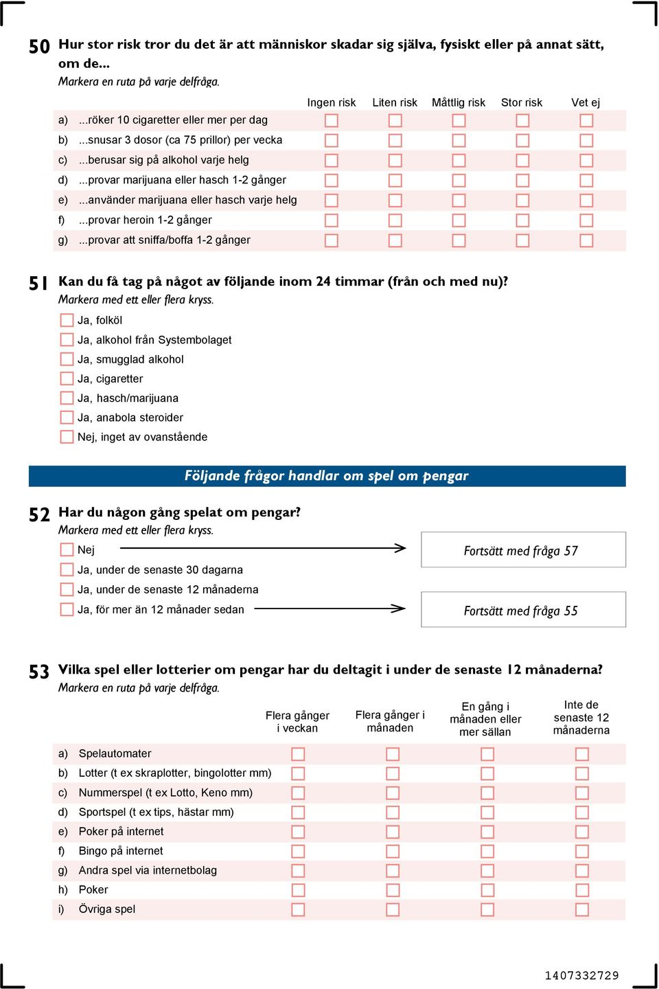 ..provar att sniffa/boffa 1-2 gånger Ingen risk Liten risk Måttlig risk Stor risk 51 Kan du få tag på något av följande inom 24 timmar (från och med nu)?