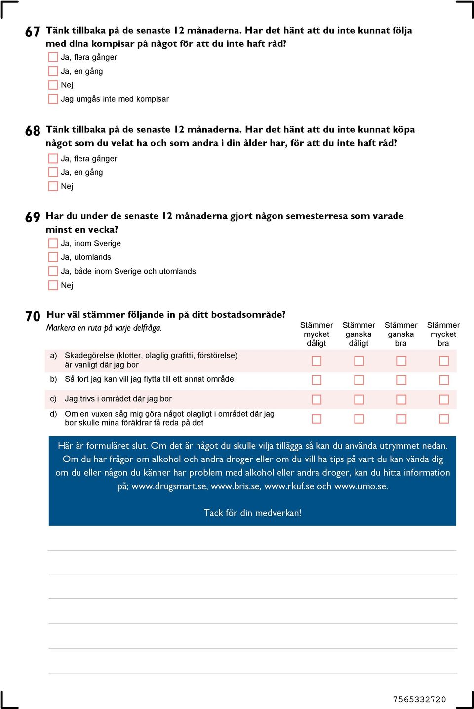 Har det hänt att du inte kunnat köpa något som du velat ha och som andra i din ålder har, för att du inte haft råd?