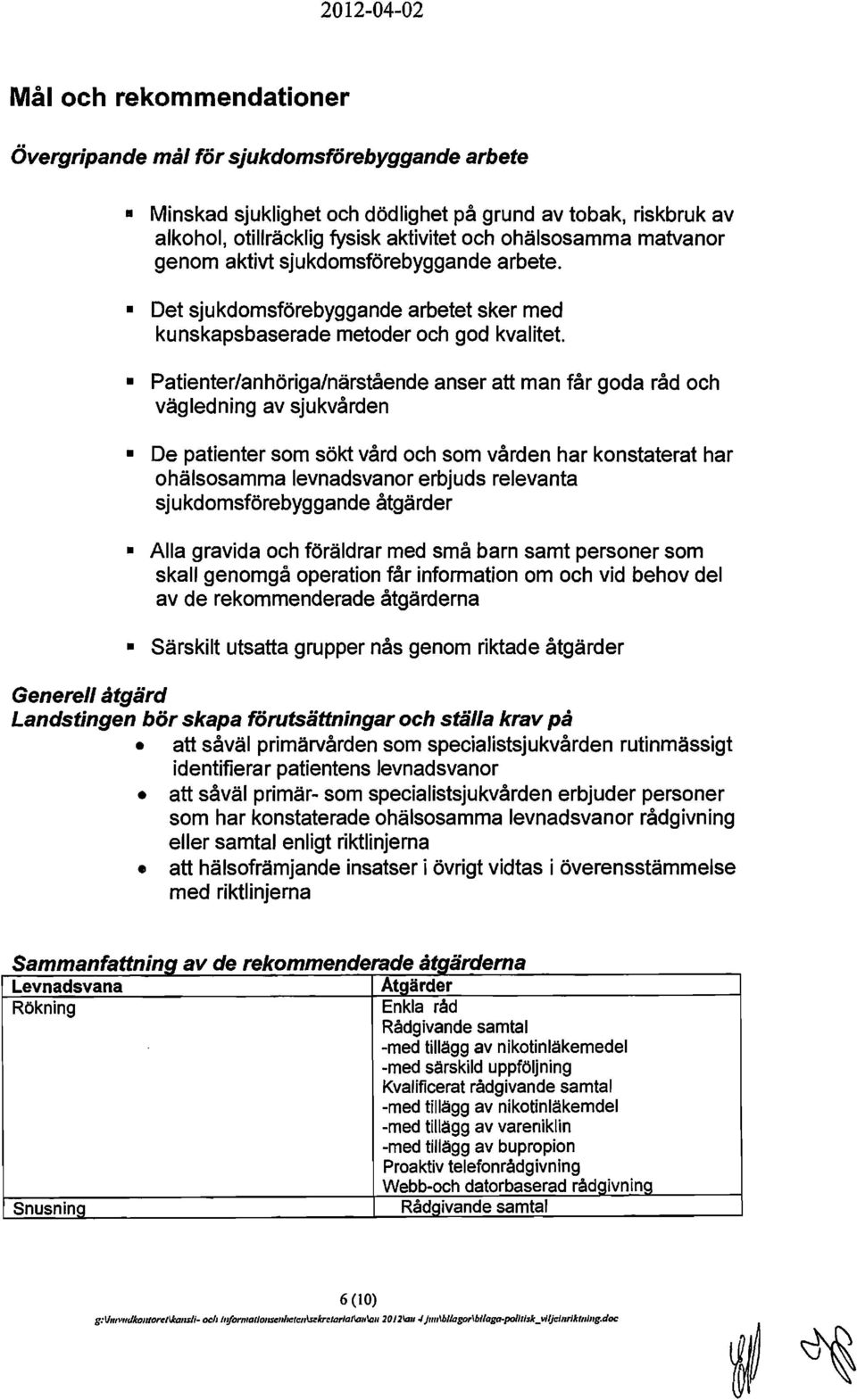 Patienter/anhöriga/närstående anser att man får goda råd och vägledning av sjukvården De patienter som sökt vård och som vården har konstaterat har ohälsosamma levnadsvanor erbjuds relevanta