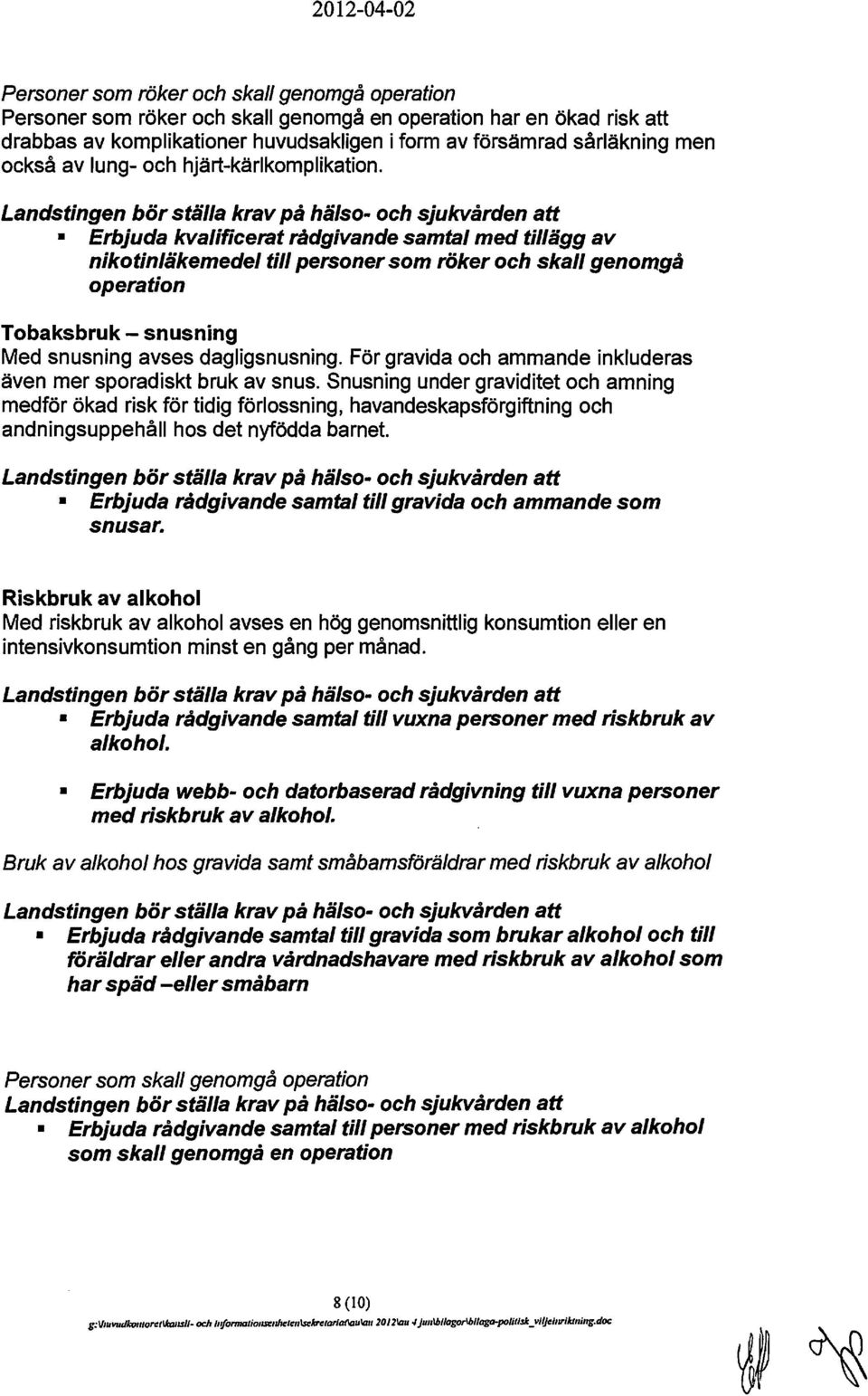 Erbjuda kvalificerat rådgivande samtal med tillägg av nikotinläkemedel till personer som röker och skall genomgå operation Tobaksbruk - snusning Med snusning avses dagligsnusning.