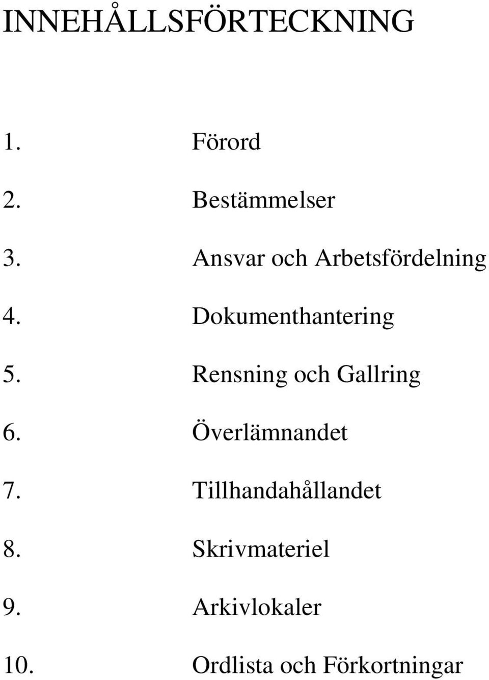 Rensning och Gallring 6. Överlämnandet 7.