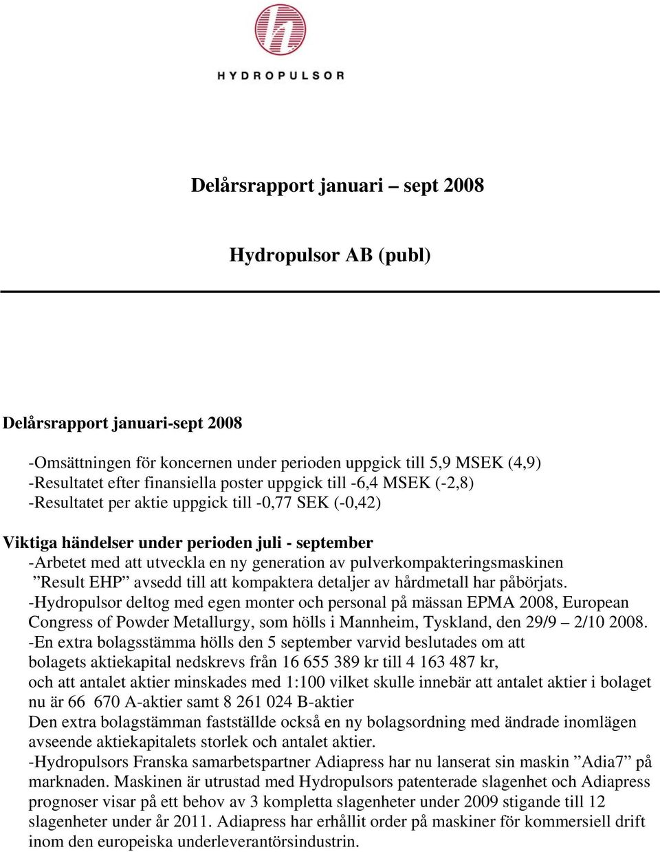 pulverkompakteringsmaskinen Result EHP avsedd till att kompaktera detaljer av hårdmetall har påbörjats.