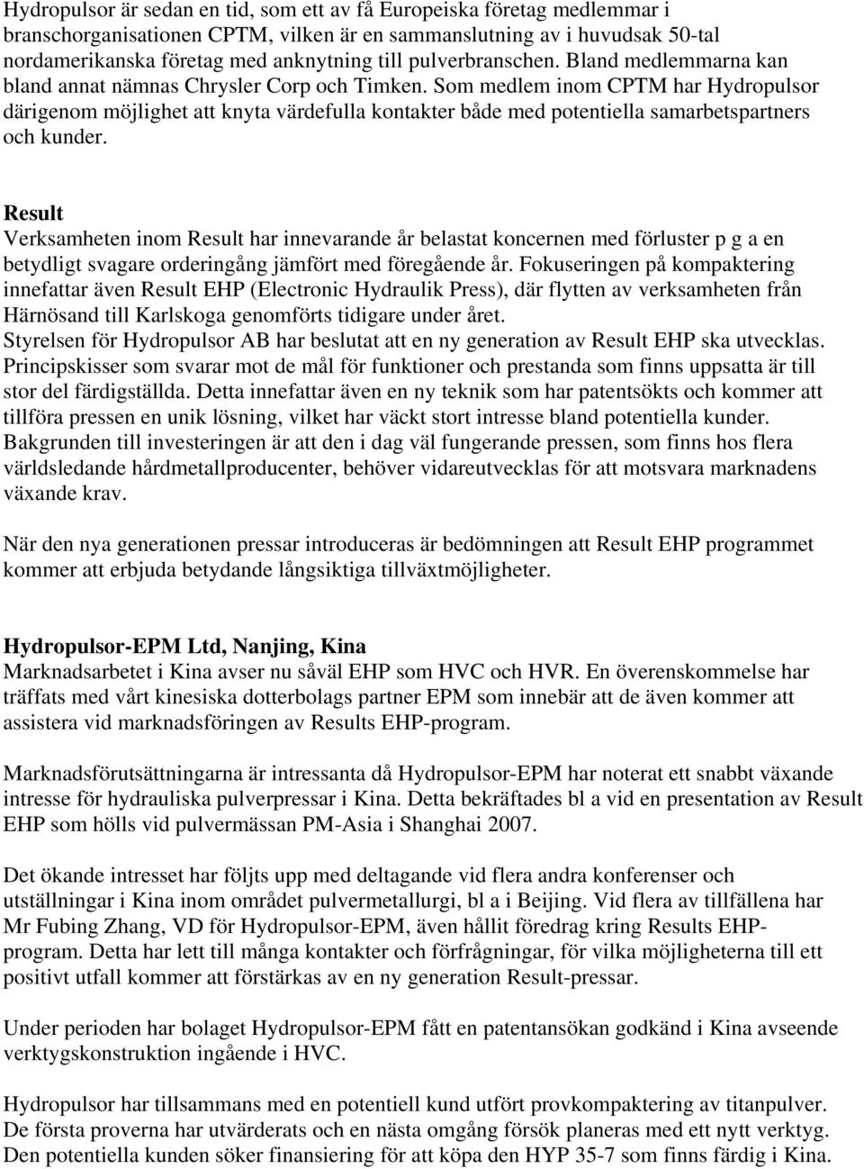 Som medlem inom CPTM har Hydropulsor därigenom möjlighet att knyta värdefulla kontakter både med potentiella samarbetspartners och kunder.