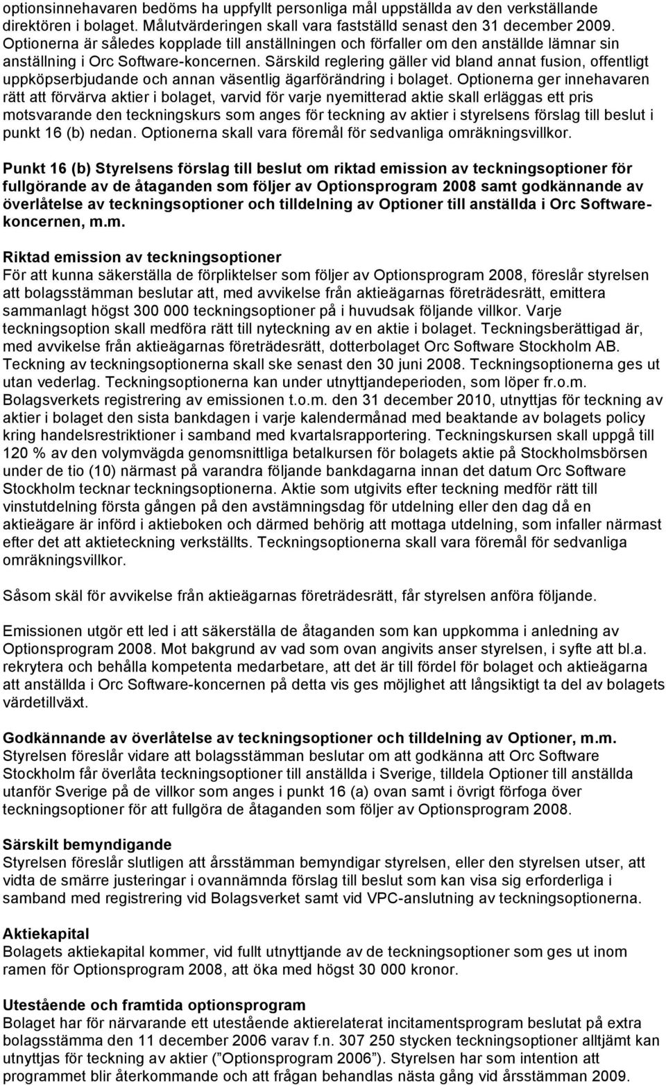 Särskild reglering gäller vid bland annat fusion, offentligt uppköpserbjudande och annan väsentlig ägarförändring i bolaget.