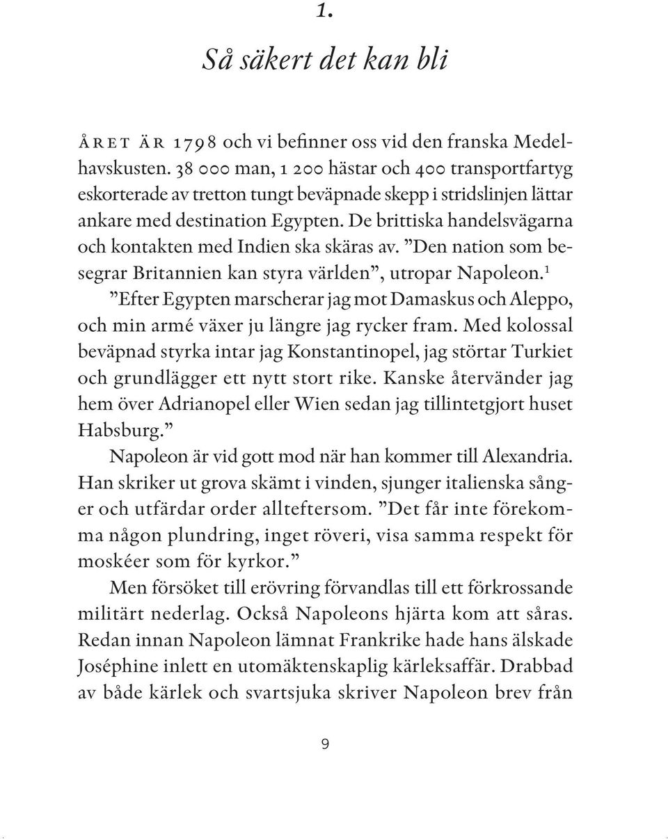 De brittiska handelsvägarna och kontakten med Indien ska skäras av. Den nation som besegrar Britannien kan styra världen, utropar Napoleon.