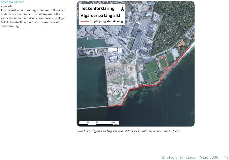 För att anpassas till stigande havsnivåer kan den behöva höjas upp (Figur 6-11).