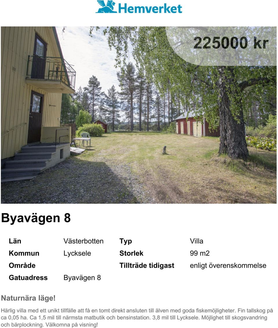 Härlig villa med ett unikt tillfälle att få en tomt direkt ansluten till älven med goda fiskemöjligheter.