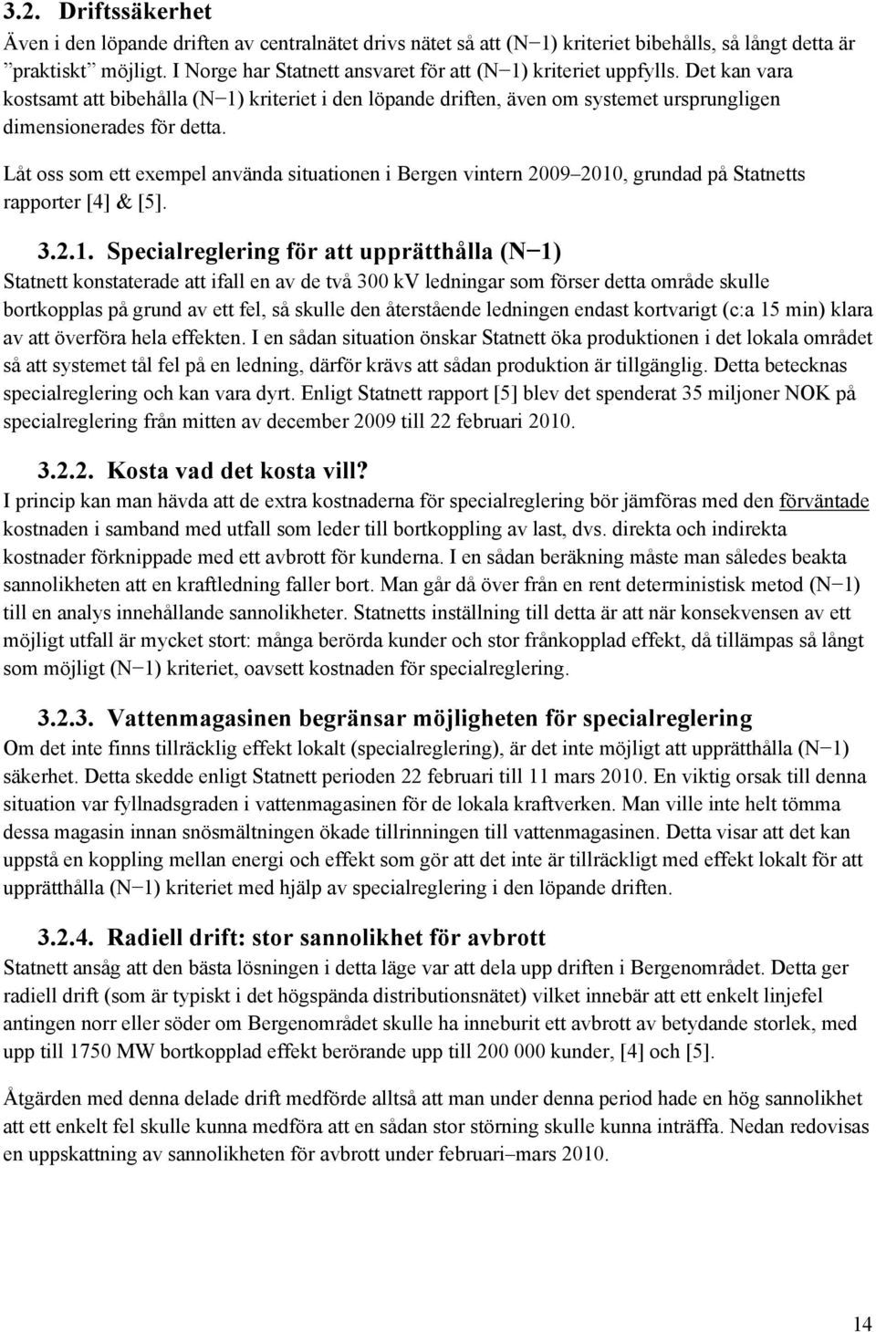 Låt oss som ett exempel använda situationen i Bergen vintern 2009 2010