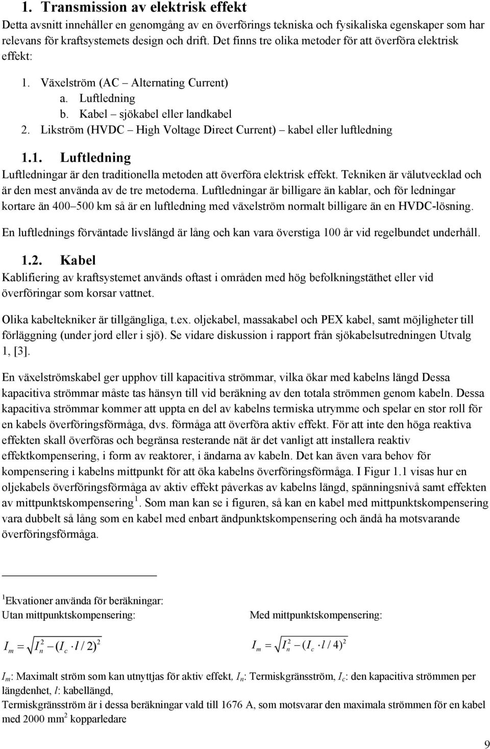 Likström (HVDC High Voltage Direct Current) kabel eller luftledning 1.1. Luftledning Luftledningar är den traditionella metoden att överföra elektrisk effekt.
