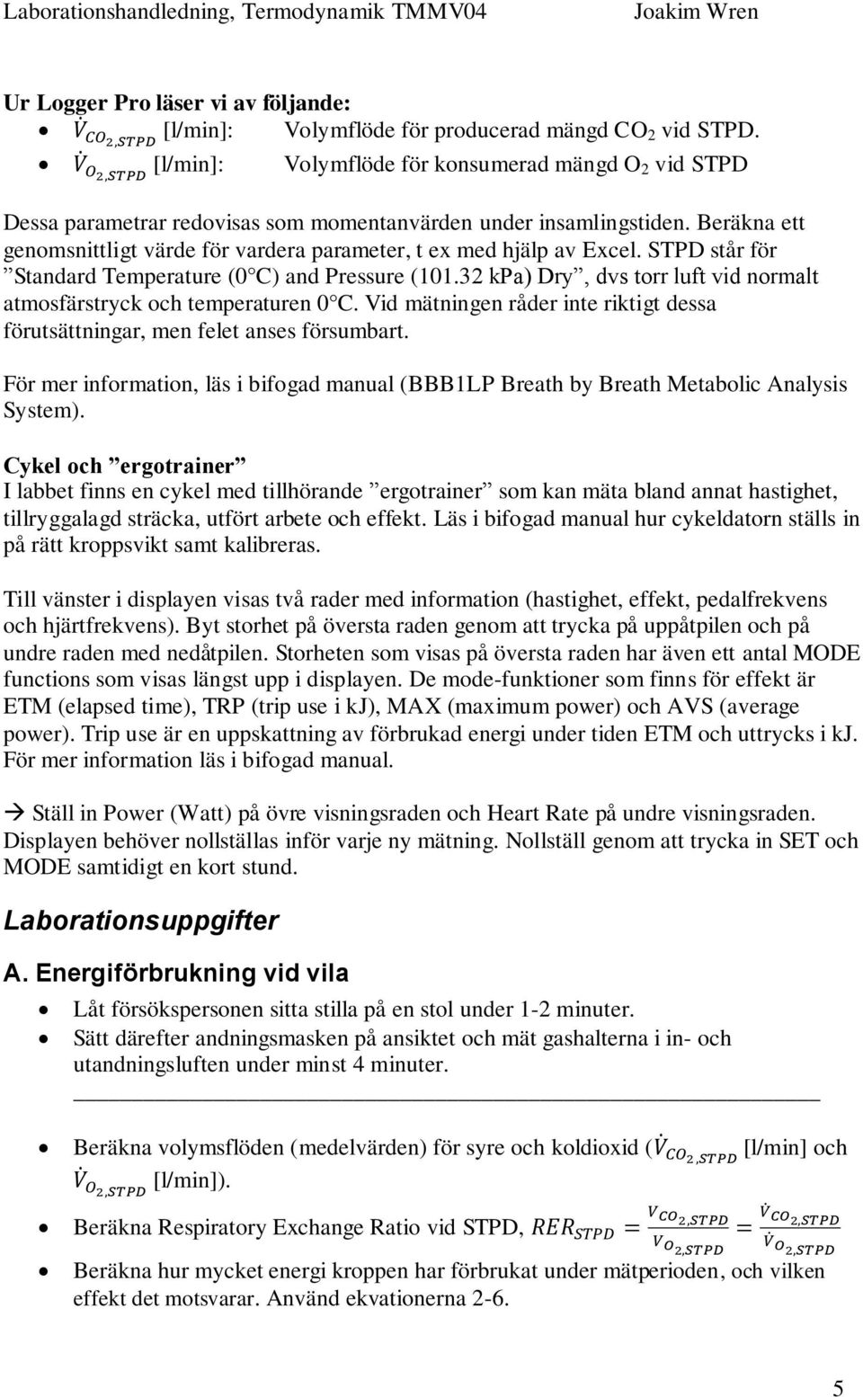 Beräkna ett genomsnittligt värde för vardera parameter, t ex med hjälp av Excel. STPD står för Standard Temperature (0 C) and Pressure (101.