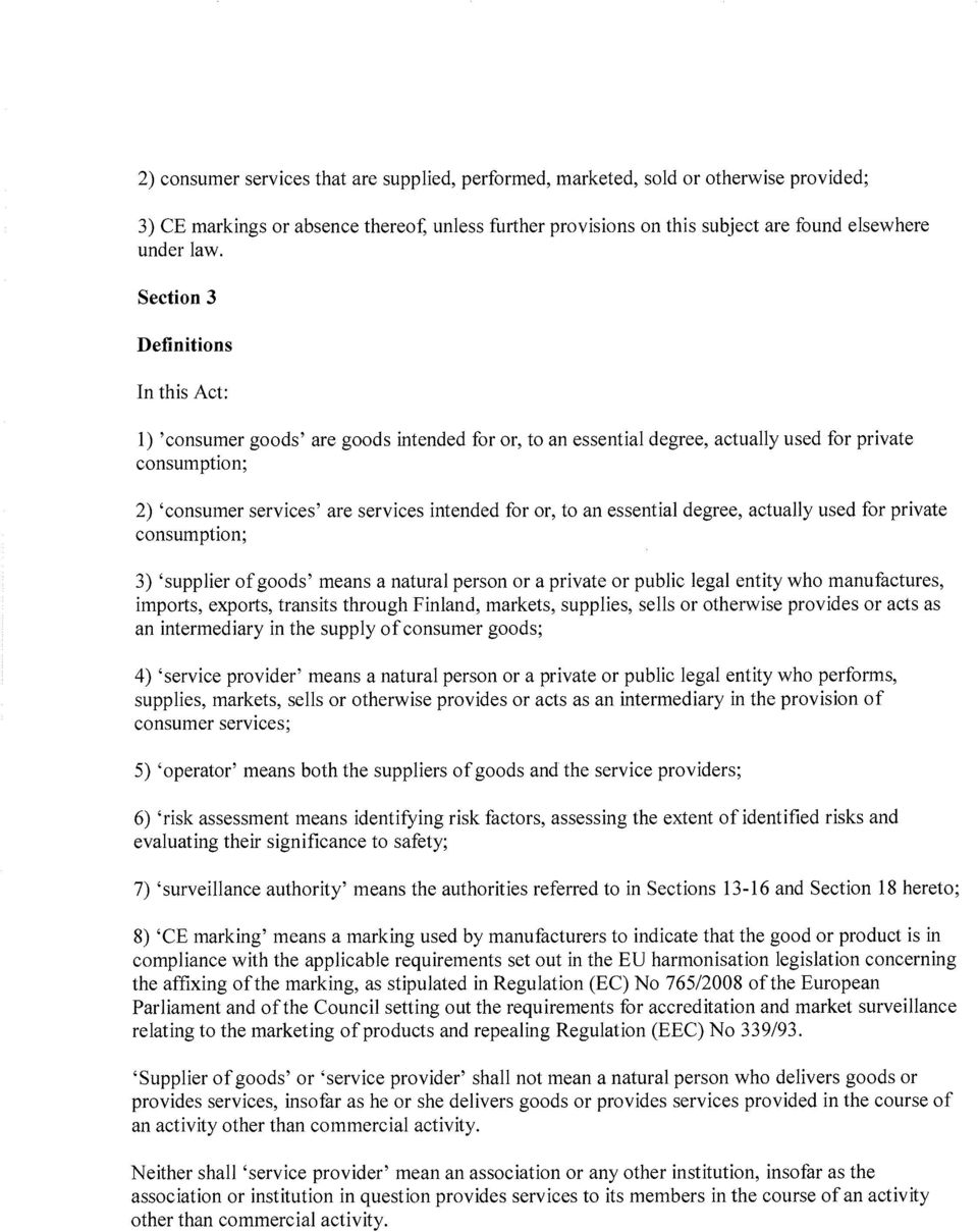 essential degree, actually used for private consumption; 3) supplier o f goods means a natural person or a private or public legal entity who manufactures, imports, exports, transits through Finland,