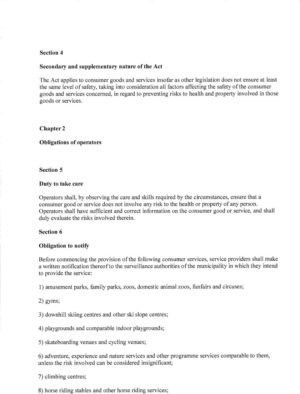 Chapter 2 Obligations o f operators Section 5 Duty to take care Operators shall, by observing the care and skills required by the circumstances, ensure that a consumer good or service does not