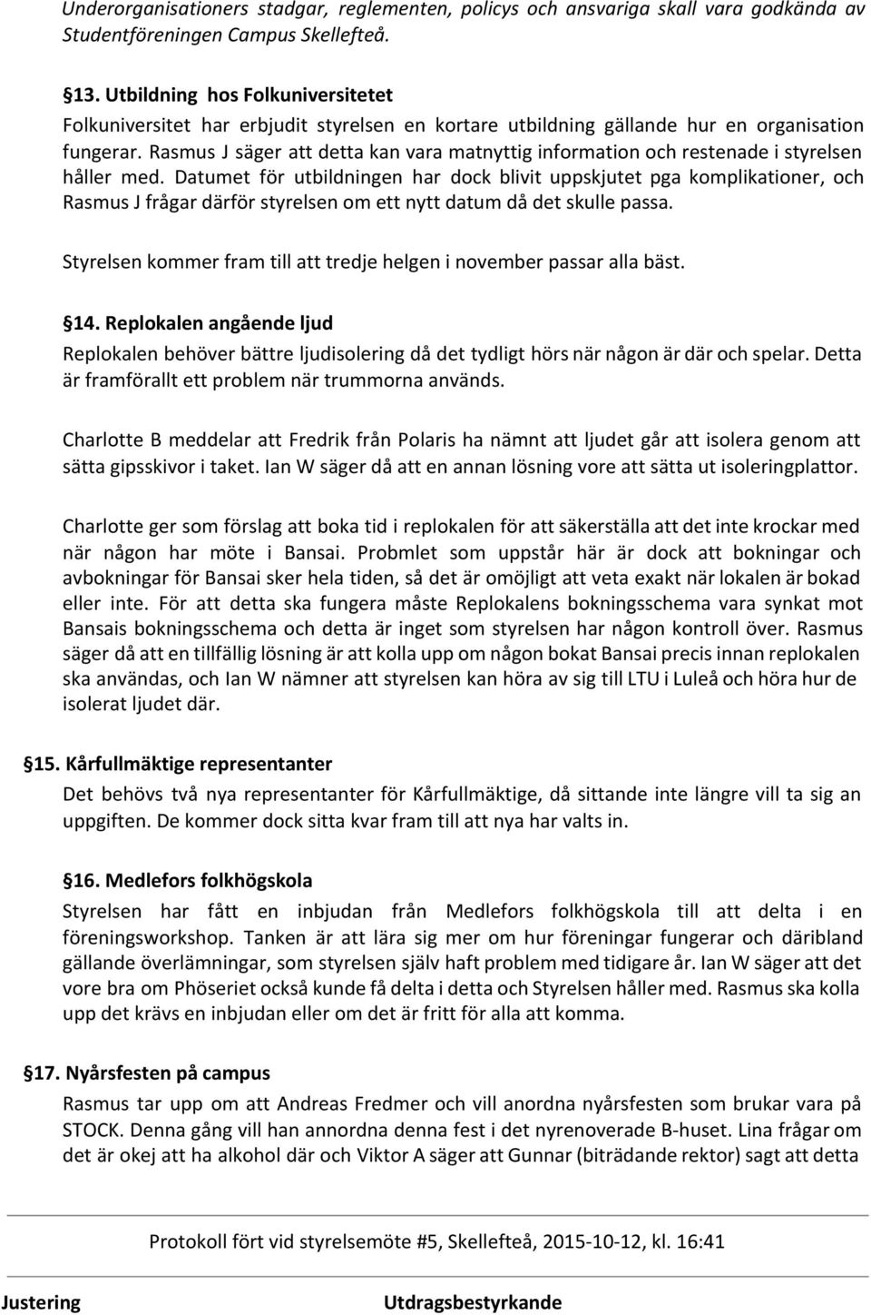 Rasmus J säger att detta kan vara matnyttig information och restenade i styrelsen håller med.