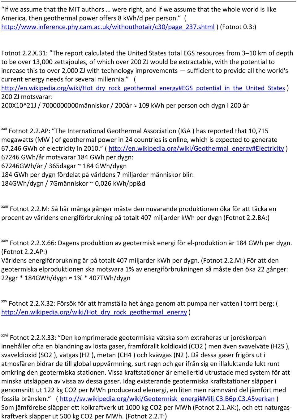 31: The report calculated the United States total EGS resources from 3 10 km of depth to be over 13,000 zettajoules, of which over 200 ZJ would be extractable, with the potential to increase this to