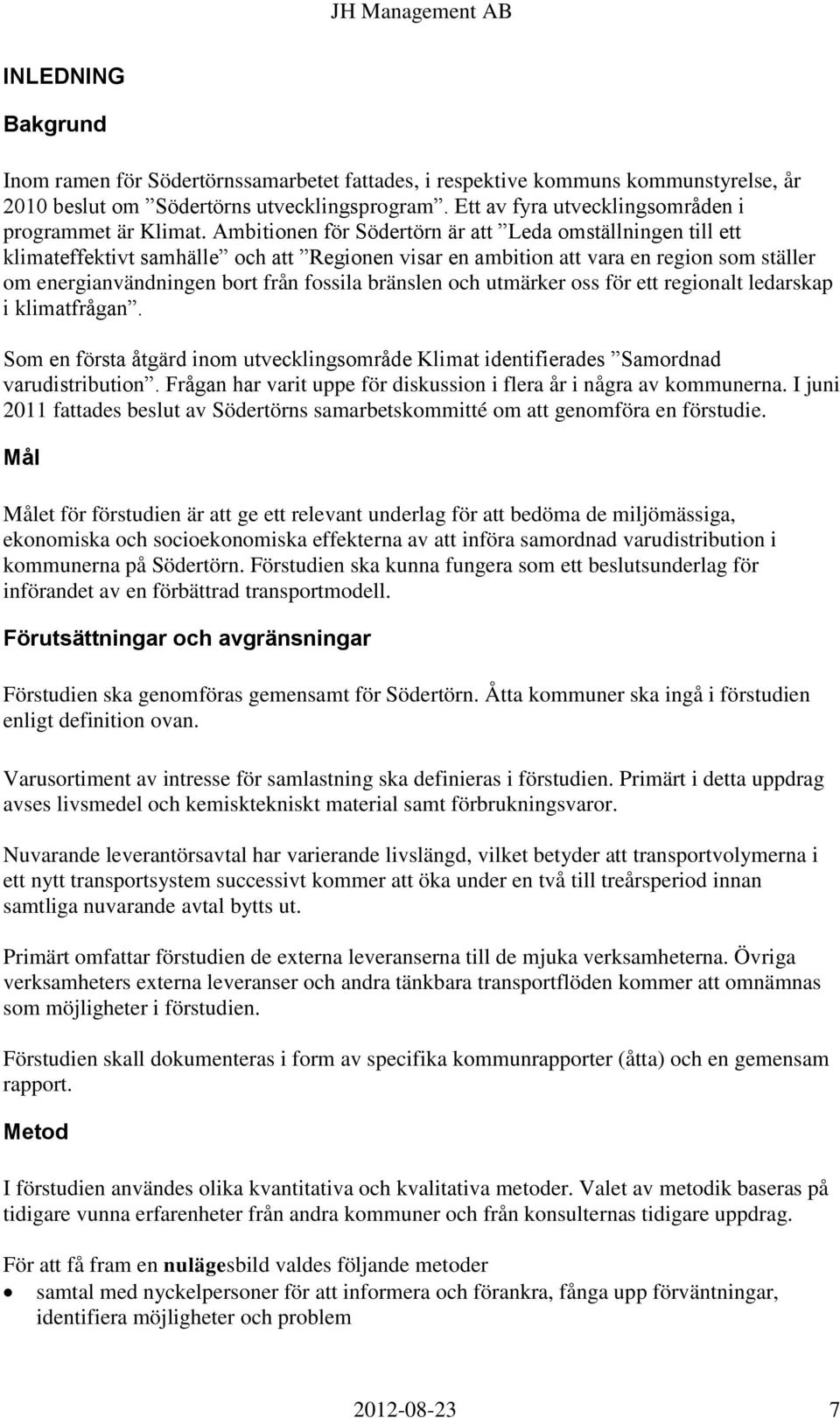 Ambitionen för Södertörn är att Leda omställningen till ett klimateffektivt samhälle och att Regionen visar en ambition att vara en region som ställer om energianvändningen bort från fossila bränslen