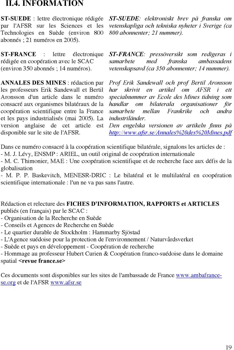 ANNALES DES MINES : rédaction par les professeurs Erik Sandewall et Bertil Aronsson d'un article dans le numéro consacré aux organismes bilatéraux de la coopération scientifique entre la France et