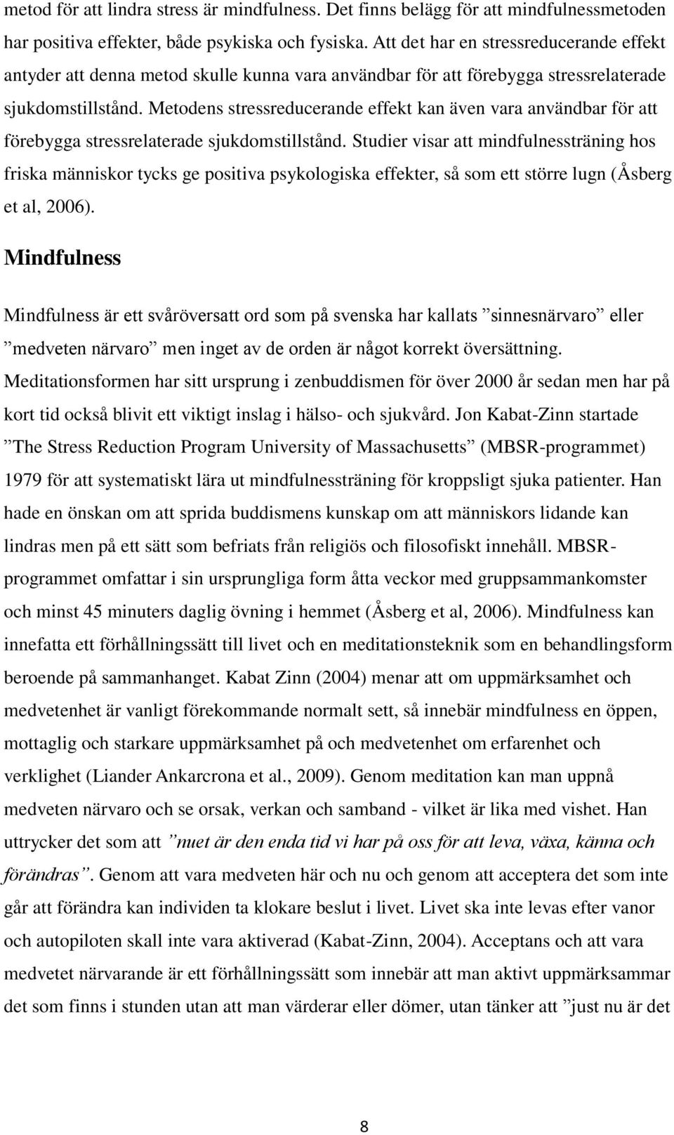 Metodens stressreducerande effekt kan även vara användbar för att förebygga stressrelaterade sjukdomstillstånd.