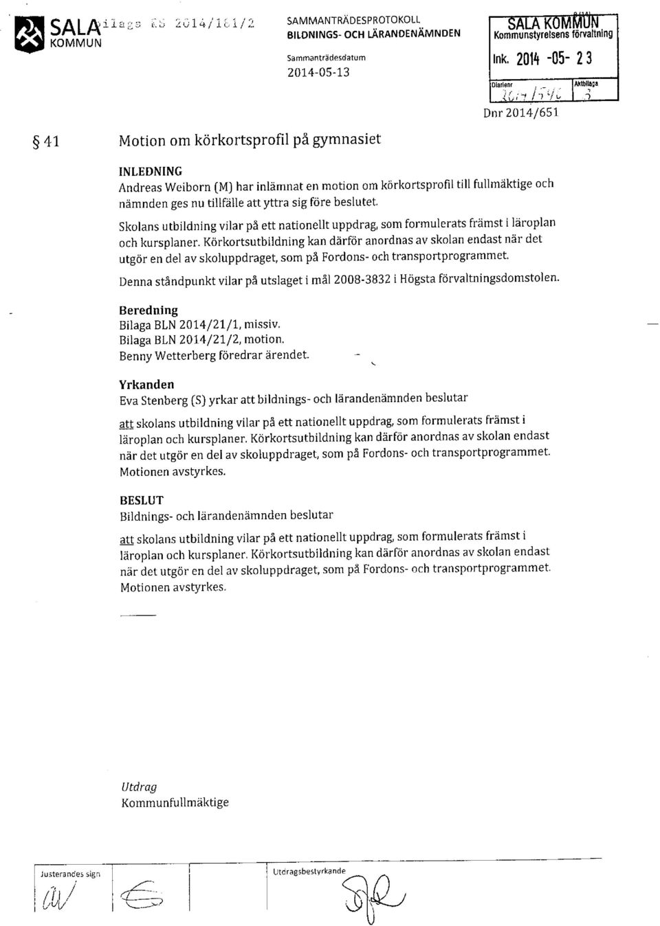 Aktbllana n., L.-"ll! Dnr 2014/ 65 1 INLEDNING AndreasWeiborn [M] har inlämnat en motion om körkortsproñl till fullmäktige och nämndengesnu tillfälle att yttra sig före beslutet.