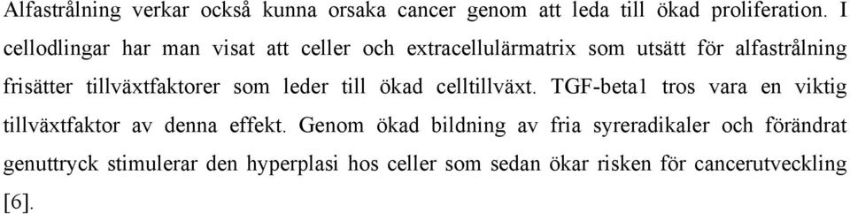 tillväxtfaktorer som leder till ökad celltillväxt. TGF-beta1 tros vara en viktig tillväxtfaktor av denna effekt.